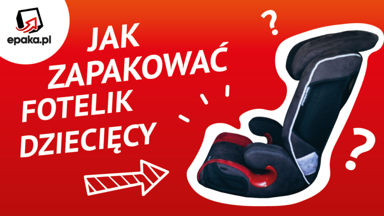 Jak zapakować fotelik dziecięcy do wysyłki kurierem?