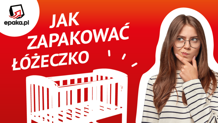 Jak zapakować łóżeczko do wysyłki kurierem?